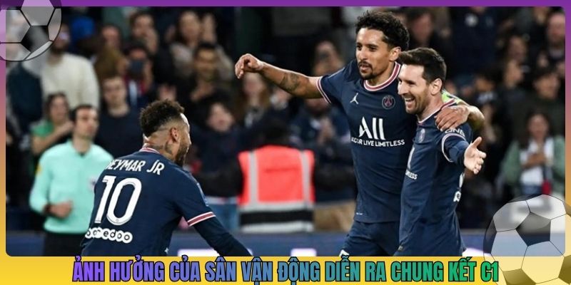 Ảnh hưởng của sân vận động diễn ra chung kết C1