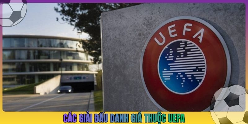 Các giải đấu danh giá thuộc UEFA