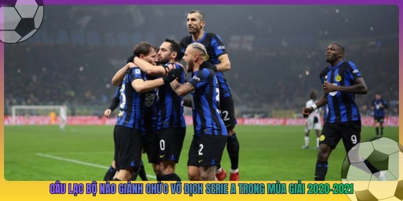 câu lạc bộ nào giành chức vô địch serie a trong mùa giải 2020-2021