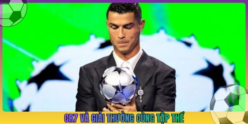CR7 và giải thưởng cùng tập thể