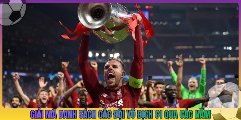 Giải mã danh sách các đội vô địch c1 qua các năm