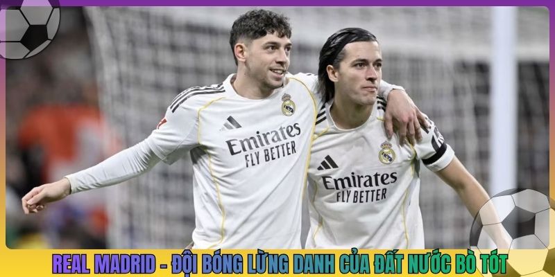 Real Madrid - Đội bóng lừng danh của đất nước bò tót