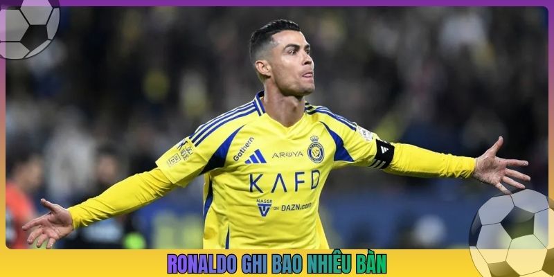 ronaldo ghi bao nhiêu bàn