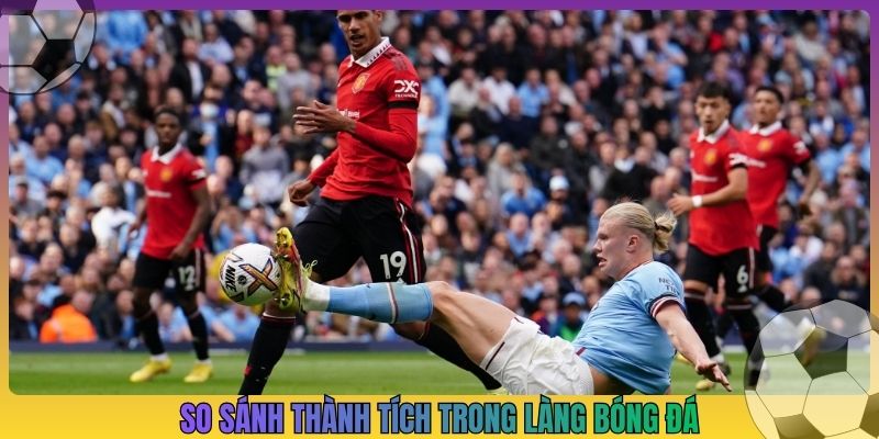 So sánh thành tích trong làng bóng đá