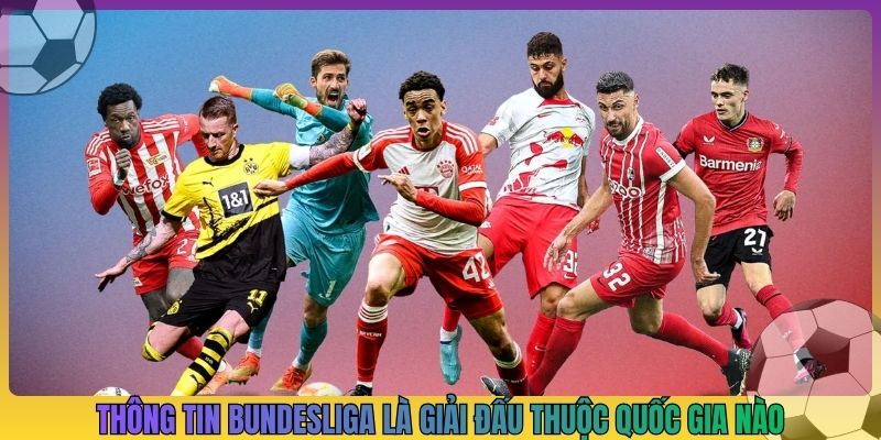 Thông tin Bundesliga là giải đấu thuộc quốc gia nào