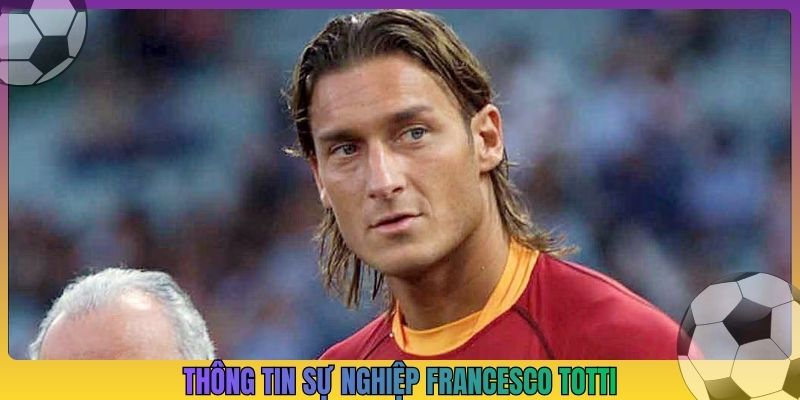 Thông tin sự nghiệp Francesco Totti