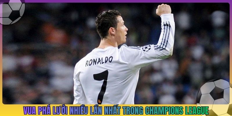 CR7 phá lưới nhiều nhất Champions League