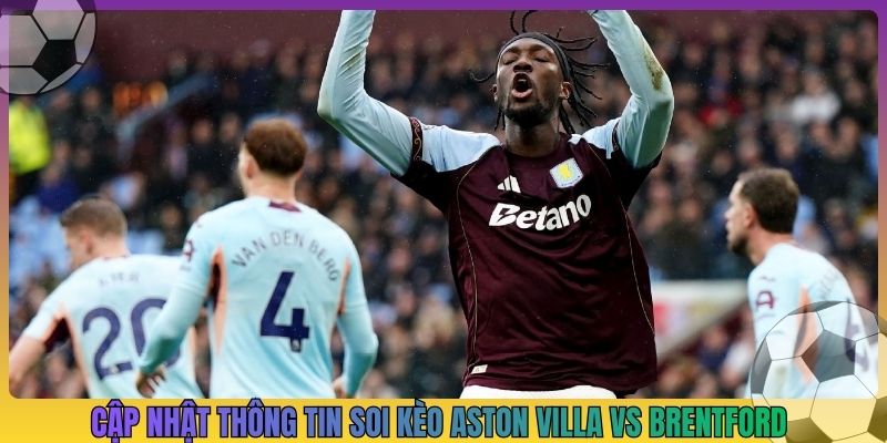 Cập nhật thông tin Soi kèo Aston Villa vs Brentford