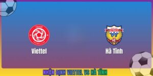 Nhận Định Viettel Vs Hà Tĩnh, 19h15 8/10, V League 1