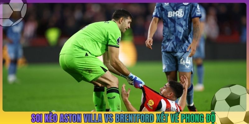 Soi kèo Aston Villa vs Brentford xét về phong độ