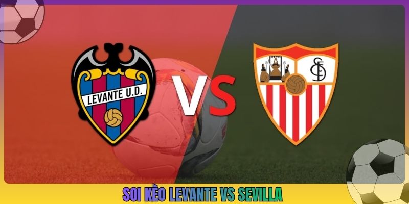 Soi Kèo Levante Vs Sevilla, 2h00 13/10, La Liga 2026/27