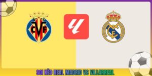 Soi Kèo Real Madrid Vs Villarreal, 2h00 11/10, La Liga